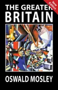 The Greater Britain - Oswald Mosley