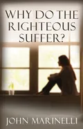 Why Do The Righteous Suffer? - John Marinelli