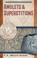 Amulets and Superstitions - E. A. Wallis Budge