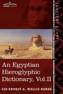 An  Egyptian Hieroglyphic Dictionary (in Two Volumes), Vol. II - Budge Ernest A. Wallis