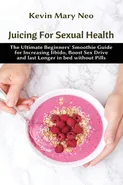 Juicing for Sexual Health - Kevin Mary Neo