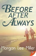 Before. After. Always. - Morgan Lee Miller