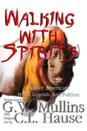 Walking With Spirits Native American Myths, Legends, And Folklore - G.W. Mullins