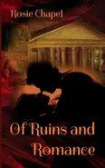Of Ruins and Romance - Rosie Chapel
