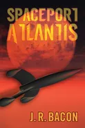 Spaceport Atlantis - J.R. Bacon