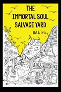 The Immortal Soul Salvage Yard - Beth May