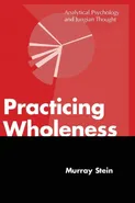 Practicing Wholeness - Murray Stein