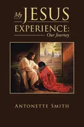 My Jesus Experience - Antonette Smith