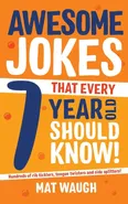 Awesome Jokes That Every 7 Year Old Should Know! - Mat Waugh