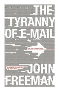 Tyranny of E-mail - John Freeman