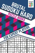 Brutal Sudoku Hard Puzzle Books for Expert Players - Sudoku Senor