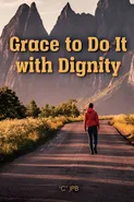 Grace to Do it with Dignity - 'C' JPB