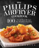 My Philips AirFryer Cookbook - Rebecca Dunlea