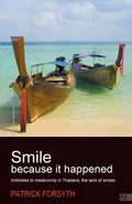 Smile Because It Happened - Antidotes to Melancholy in Thailand, the Land of Smiles - Patrick Forsyth