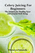 Celery Juicing for Beginners - Moneva Amanda