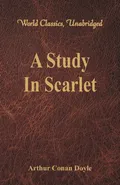 A Study In Scarlet (World Classics, Unabridged) - Sir Arthur Conan Doyle