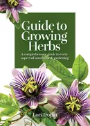 Guide to Growing Herbs - Lori Trojan