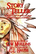 Story Teller An Anthology Of Folklore From The Native American Indians - G.W. Mullins