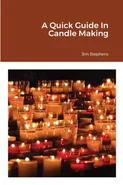 A Quick Guide In Candle Making - Jim Stephens