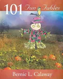 101 Fun Fables - Bernie L Calaway