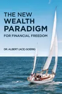 The New Wealth Paradigm For Financial Freedom - Dr. Albert "Ace" Goerig