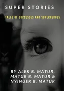 Super Stories TALES OF SUCCESSES AND SUPERHEROES - Alek Matur