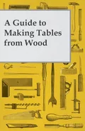 A Guide to Making Tables from Wood - Anon