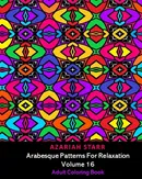 Arabesque Patterns For Relaxation Volume 16 - Azariah Starr