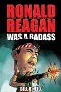 Ronald Reagan Was A Badass - Bill O'Neill