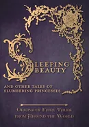 Sleeping Beauty - And Other Tales of Slumbering Princesses (Origins of Fairy Tales from Around the World) - Amelia Carruthers