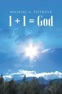 1 + 1 = God - Michael   A Pietrzyk