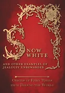 Snow White - And other Examples of Jealousy Unrewarded (Origins of Fairy Tales from Around the World) - Amelia Carruthers