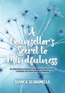 A Counsellor's Secret to Mindfulness - Bianca Scaramella