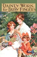 Dainty Work for Busy Fingers - A Book of Needlework, Knitting and Crochet for Girls - M. Sibbald