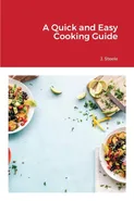 A Quick and Easy Cooking Guide - J. Steele