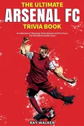 The Ultimate Arsenal FC Trivia Book - Ray Walker