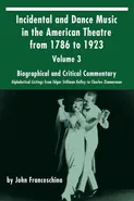 Incidental and Dance Music in the American Theatre from 1786 to 1923 - John Franceschina