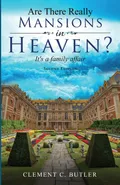 Are There Really Mansions in Heaven?, Second Edition - Clement C. Butler