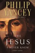 The Jesus I Never Knew Study Guide - Yancey Philip