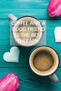 Coffee And A Good Friend Is The Best Therapy - Sharon Purtill