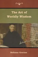 The Art of Worldly Wisdom - Baltasar Gracian
