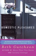 Domestic Pleasures - Beth Gutcheon