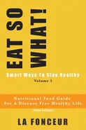EAT SO WHAT! Smart Ways To Stay Healthy Volume 1 - La Fonceur