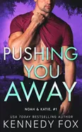 Pushing You Away (Noah & Katie #1) - Kennedy Fox