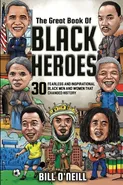 The Great Book of Black Heroes - Bill O'Neill