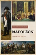 Mes souvenirs sur Napoléon - Chaptal Jean-Antoine