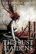 The Rust Maidens - Gwendolyn Kiste