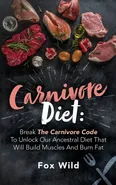 Carnivore Diet Break The Carnivore Code To Unlock Our Ancestral Diet That Will Build Muscles And Burn Fat - Fox Wild