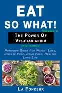 Eat So What! The Power of Vegetarianism Volume 2 (Black and white print)) - La Fonceur