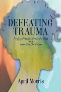 Defeating Trauma - April Morris